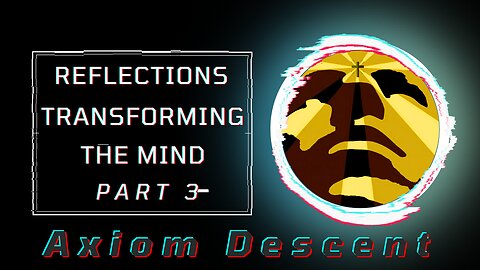 Reflections: Transforming the Mind, Part 3.