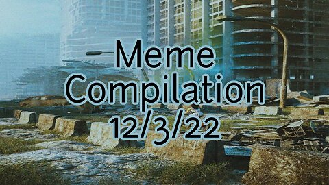 Meme Compilation 12-3-2022