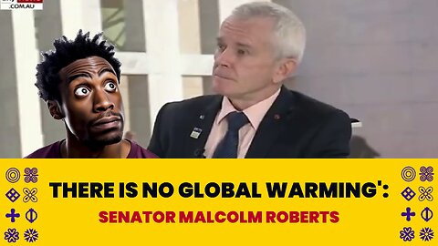 'THERE IS NO GLOBAL WARMING': SENATOR MALCOLM ROBERTS CONFIRMS