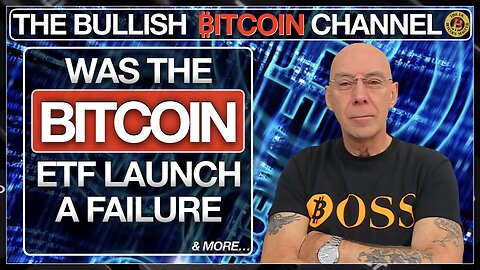 Was the Bitcoin ETF launch a total failure - let’s find out… On The Bullish ₿itcoin Channel (Ep 585)