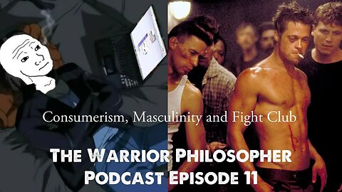 The Warrior Philosopher Podcast Episode 11 - Consumerism, Masculinity and Fight Club
