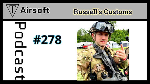 #278: Russell's Custom Creations: An Airsoft Journey