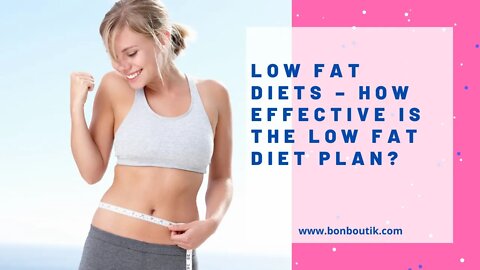 Low Fat Diets – How Effective Is The Low Fat Diet Plan?