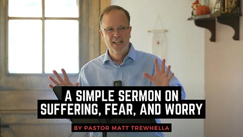 A Simple Sermon on Suffering, Fear, and Worry