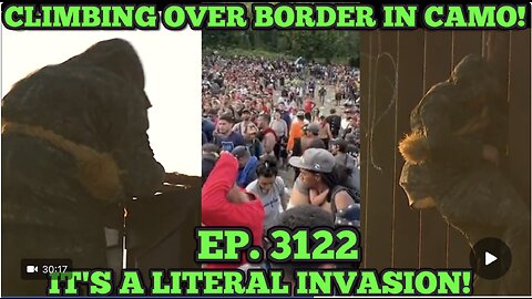 EP. 3122 PEOPLE IN CAMO BREACHING OUR BORDER WALL. BORDER CRISIS IS A LITERAL INVASION!