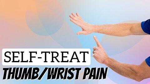 Thumb & Wrist Pain (CMC Joint); Easy Self-Treatment for Pain-Free Daily Activities