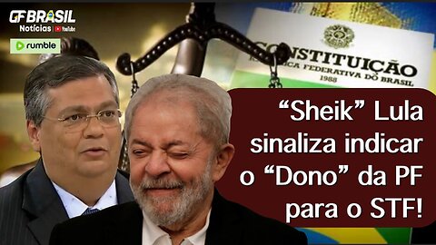 “Sheik” Lula sinaliza indicar o “Dono” da PF para o STF!