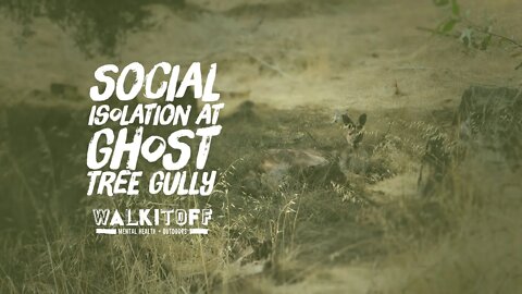 Social Isolation at Ghost Tree Gully