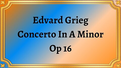 Edvard Grieg Concerto In A Minor, Op 16