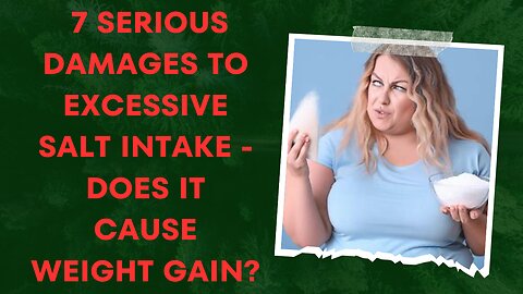 7 serious damages to excessive salt intake - does it cause weight gain