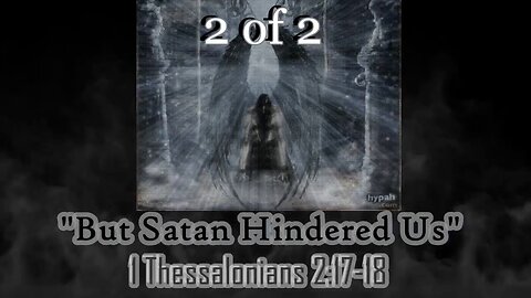 020 But Satan Hindered Us (1 Thessalonians 2:17-18) 2 of 2