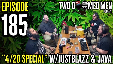 Episode 185 "4/20 Special" w/JustBlazz & Java