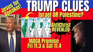 Trump Clues - Israel or Palestine? Maga Promise Fri 11.3, Oct 26, 2023