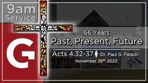 GCC AZ 9AM - 11262023 - "Past, Present, Future." (Acts 4:32-37)