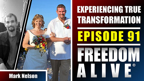 Experiencing True Transformation - Mark Nelson - Freedom Alive® Ep91