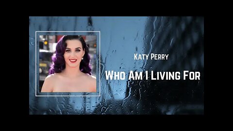 Katy Perry - Who Am I Living For (Lyrics)