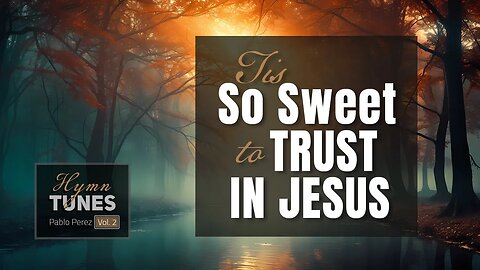 Tis So Sweet to Trust in Jesus - Hymn Tunes Vol. 2 by Pablo Perez (Instrumental Worship Music)