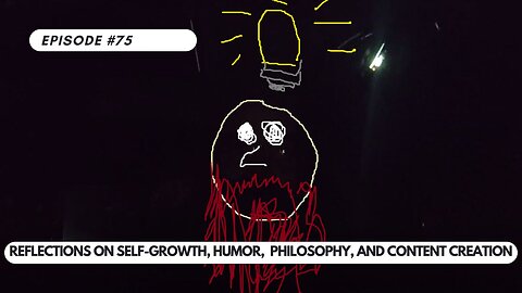 Ep #75 - Reflections on Self-Growth, Humor, Philosophy, and Content Creation