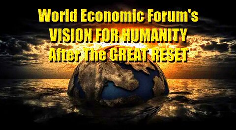The WEF Vision For Humanity & Life After The Great Reset