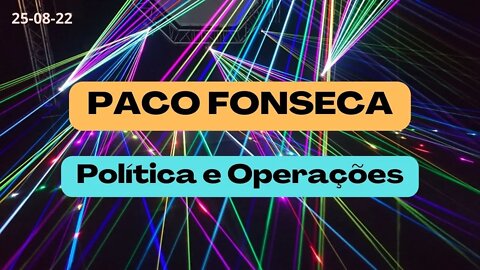 PACO FONSECA Política e Operações