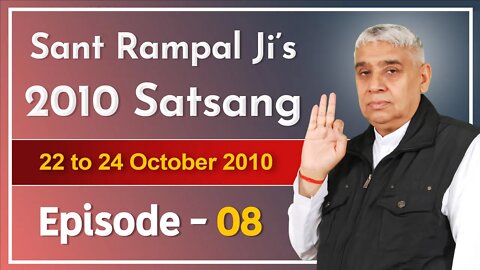 Sant Rampal Ji's 2010 Satsang | 22 to 24 October 2010 HD | Episode - 08 | SATLOK ASHRAM