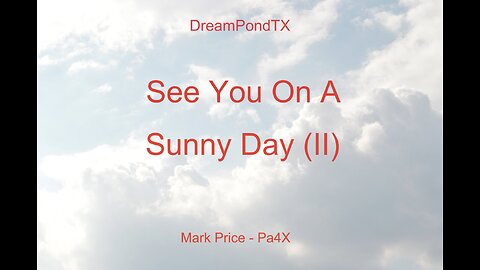 DreamPondTX/Mark Price - See You On A Sunny Day (II)(Pa4X at the Pond, PP)
