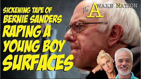 The Awake Nation 04.29.2024 Sickening Tape Of Bernie Sanders Raping A Young Boy Surfaces