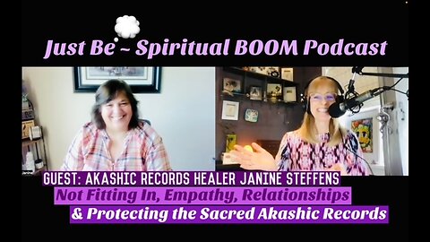 Just Be~Spiritual BOOM: w/Akashic Records Healer Janine Steffens: Not Fitting In, Empathy, Sacred