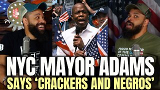 NYC Mayor Eric Adams Says 'Crackers and Negros'