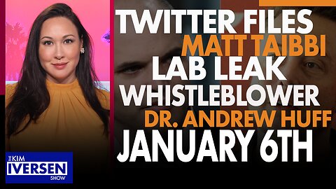 Twitter Files w/Matt Taibbi, Wuhan Lab Leak Whistleblower, January 6th First Hand Account