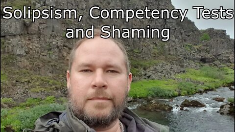 Solipsism, Competency Testing and Shaming (November 2019)