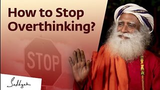 How to Stop Overthinking? | Sadhguru Answers