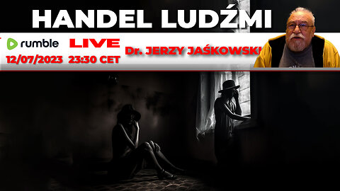 12/07/23 | LIVE 23:30 CEST Dr. JERZY JAŚKOWSKI - Handel Ludźmi