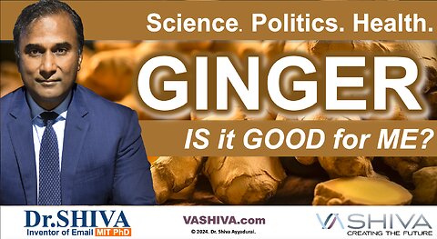 Dr.SHIVA™ LIVE: GINGER - Is It Good for ME? Science. Politics. Health.