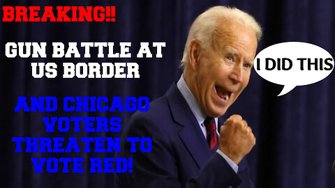 BREAKING GUN BATTLE AT BORDER AND CHICAGO VOTERS THREATEN TO VOTE RED MUST WATCH TILL THE END