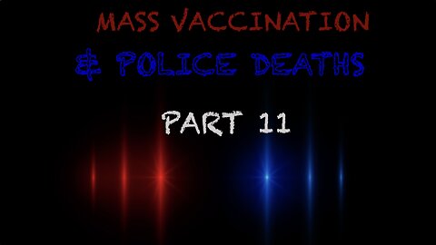 MASS VACCINATION AND POLICE DEATHS PART 11