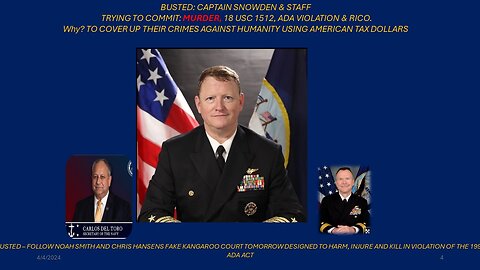 BUSTED: CAPTAIN SNOWDEN & STAFF TRYING TO COMMIT: MURDER, 18 USC 1512, ADA VIOLATION & RICO.