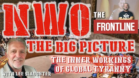 NWO The Big Picture - The Inner Workings of Tyranny with Lee Dawson & Lee Slaughter