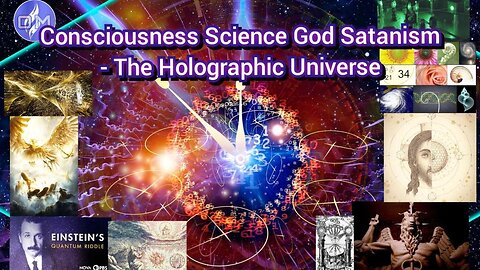 Consciousness Science God Satanism - The Holographic Universe