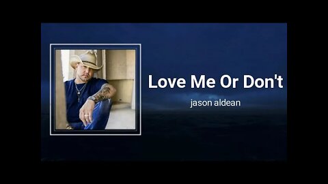 Jason Aldean - Love Me Or Don't (Lyrics)