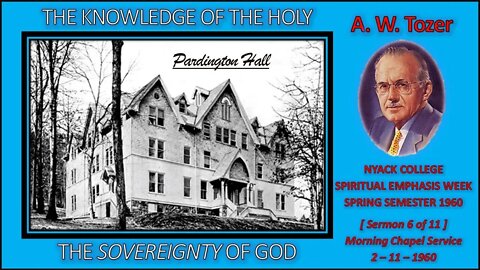 A. W. Tozer | "The Sovereignty of God" | THE KNOWLEDGE OF THE HOLY - [Sermon 6 of 11]