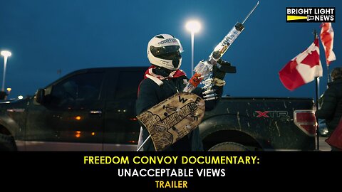 [TRAILER] Long Anticipated Freedom Convoy Documentary: Unacceptable Views