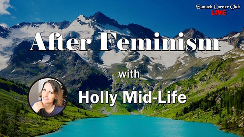 Eunuch Corner Club 78 - After Feminism with Holly Mid-Life