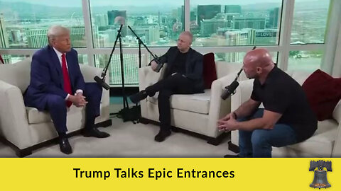 Trump Talks Epic Entrances