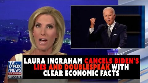 Laura Ingraham Cancels Biden's Lies and Doublespeak With Hard Economic Facts