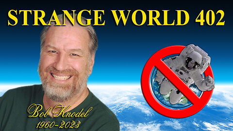 Strange World 402 - Bob Knodel 1960-2023 with Karen B and Mark Sargent - Flat Earth