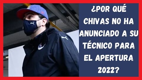 ¿Por qué Chivas no ha anunciado a su técnico para el Apertura 2022?