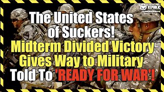 The United States of Suckers! Midterm Divided Victory Gives Way to Military Told to Ready for War!