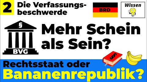 BRD - "Rechtsstaat"? Die Verfassungsbeschwerde - mehr Schein als Sein? BRD Bananenrepublik?