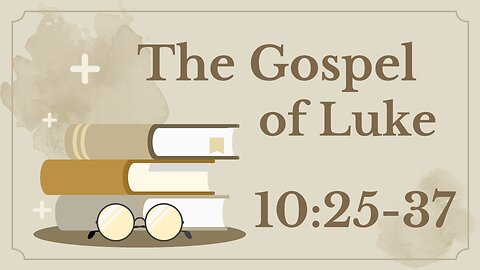 38 Luke 10:25-37 (The Good Samaritan)